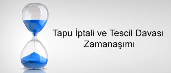 Tapu İptali ve Tescil Davası Zamanaşımı